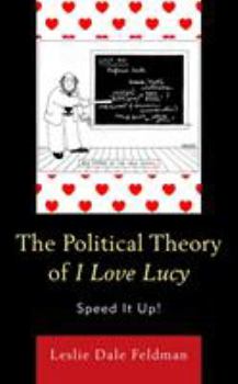 Hardcover The Political Theory of I Love Lucy: Speed It Up! Book