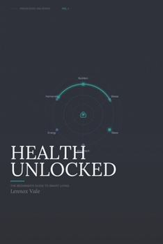 Paperback Health Unlocked: The Beginner's Guide to Smart Living Book