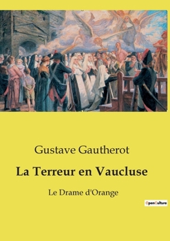 La Terreur en Vaucluse: Le Drame d'Orange (French Edition)