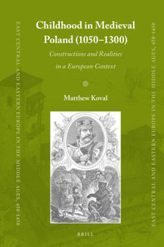 Childhood in Medieval Poland (1050-1300): Constructions and Realities in a European Context