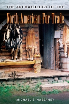 The Archaeology of the North American Fur Trade - Book  of the American Experience in Archaeological Perspective