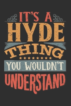 Paperback It's A Hyde Thing You Wouldn't Understand: Want To Create An Emotional Moment For A Hyde Family Member ? Show The Hyde's You Care With This Personal C Book