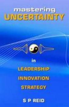 Paperback Mastering Uncertainty: 1: in Leadership Innovation & Strategy Book