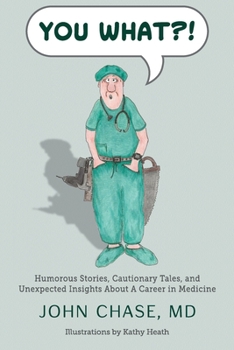 Paperback You What?!: Humorous Stories, Cautionary Tales, and Unexpected Insights About A Career in Medicine Book