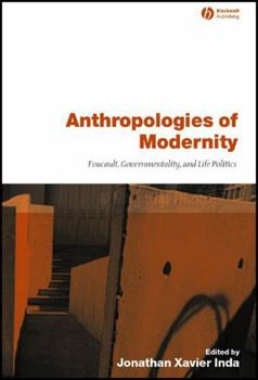 Anthropologies of Modernity: Foucault, Governmentality, and Life Politics
