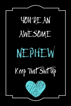 Paperback You're An Awesome nephew Keep That Shit Up Notebook Funny Gift For nephew: Lined Notebook / Journal Gift, 120 Pages, 6x9, Soft Cover, Matte Finish Book