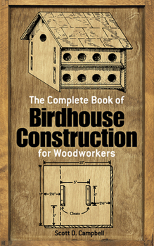 Paperback The Complete Book of Birdhouse Construction for Woodworkers Book