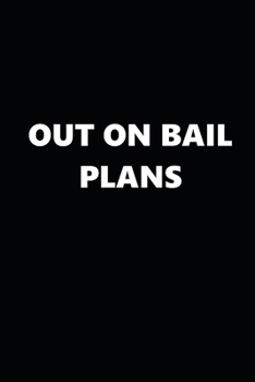 2020 Weekly Planner Funny Humorous Out On Bail Plans 134 Pages: 2020 Planners Calendars Organizers Datebooks Appointment Books Agendas