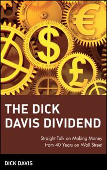 Hardcover The Dick Davis Dividend: Straight Talk on Making Money from 40 Years on Wall Street Book