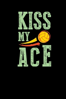 Kiss My Ace: Volleyball Notebook Journal 6x9 Dotgrid - Funny Volleyball Lover Gifts For Volleyball Player Volleyball Coach