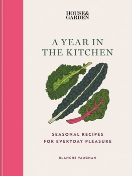 Hardcover House & Garden a Year in the Kitchen: Seasonal Recipes for Everyday Pleasure Book