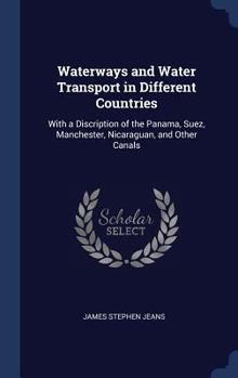 Hardcover Waterways and Water Transport in Different Countries: With a Discription of the Panama, Suez, Manchester, Nicaraguan, and Other Canals Book