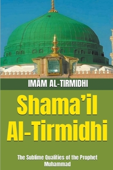 Paperback Shama'il Al-Tirmidhi: The Sublime Qualities of the Prophet Muhammad Book