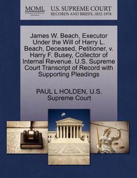 Paperback James W. Beach, Executor Under the Will of Harry L. Beach, Deceased, Petitioner, V. Harry F. Busey, Collector of Internal Revenue. U.S. Supreme Court Book