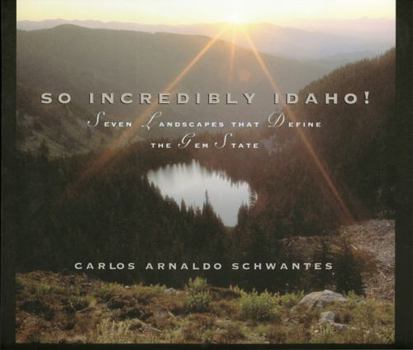 Hardcover So Incredibly Idaho: Seven Landscapes That Define the Gem State Book
