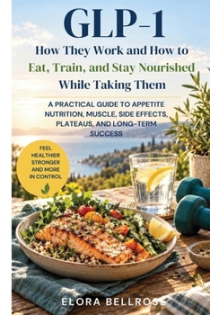 GLP-1: How They Work and How to Eat, Train, and Stay Nourished While Taking Them