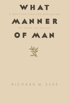 Hardcover What Manner of Man: A One Year Plan For Beginning to Know the Savior Book