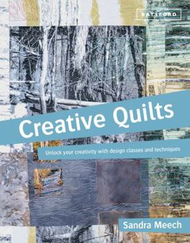 Paperback Creative Quilts: Unlock Your Creativity with Design Classes and Techniques Book