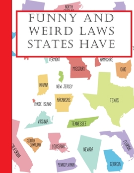 Paperback Funny And Weird State Laws: Have you heard of these weird and funny laws that still exist in each state? Book
