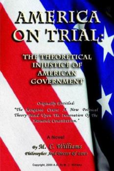 Paperback America on Trial: The Theoretical Injustice of American Government : Originally Entitled "the Kangaroo Court : A New Political Theory Based upon the Innovation of the Book