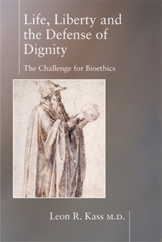 Hardcover Life, Liberty, and the Defense of Dignity: The Challenge for Bioethics Book