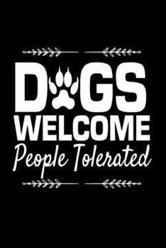 Dogs Welcome People Tolerated: Journal Notebook Gift for Dog and Puppy Lovers