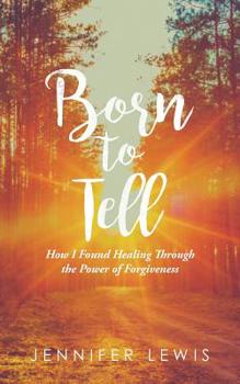 Paperback Born to Tell: How I Found Healing Through the Power of Forgiveness Book