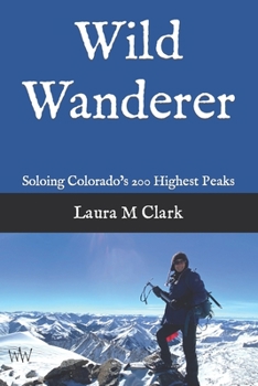 Paperback Wild Wanderer: Soloing Colorado's 200 Highest Peaks Book