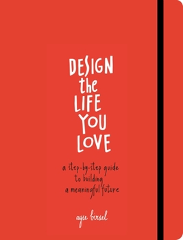 Paperback Design the Life You Love: A Step-By-Step Guide to Building a Meaningful Future Book