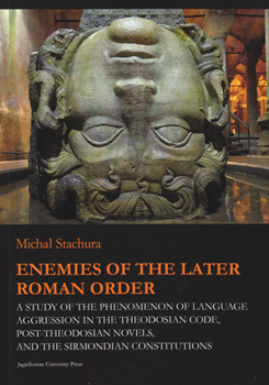 Paperback Enemies of the Later Roman Order: A Study of the Phenomenon of Language Aggression in the Theodosian Code, Post-Theodosian Novels, and the Sirmondian Book