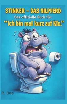 Paperback Stinker - Das Nilpferd: Das offizielle Buch für: "Ich bin mal kurz auf Klo" [German] Book