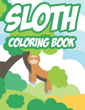 Paperback Sloth Coloring Book: Fun-Filled Sloth Coloring And Activity Book, Illustrations To Color With Mazes To Solve And More Book