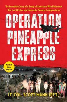 Paperback Operation Pineapple Express: The Incredible Story of a Group of Americans Who Undertook One Last Mission and Honored a Promise in Afghanistan Book