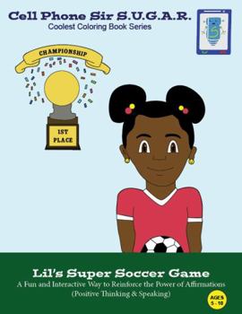 Lil's Super Soccer Game: Power of Affirmations (Positive Thinking & Speaking) (Cell Phone Sir S.U.G.A.R.)