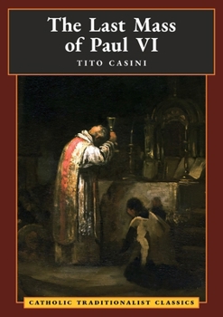 The Last Mass of Paul VI: An Autumn Night's Dream (Catholic Traditionalist Classics)