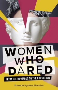 Hardcover Women Who Dared: From the Infamous to the Forgotten Book