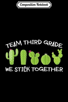 Composition Notebook: Team Third Grade We Stick Together Cute Cactus Teacher  Journal/Notebook Blank Lined Ruled 6x9 100 Pages