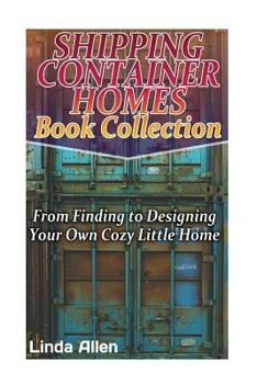 Paperback Shipping Container Homes Book Collection: From Finding to Designing Your Own Cozy Little Home: (Tiny Houses Plans, Interior Design Books, Architecture Book