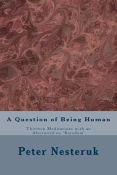 Paperback A Question of Being Human: Thirteen Meditations with an Afterword on 'Boredom' Book