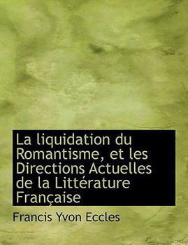 La Liquidation du Romantisme, et les Directions Actuelles de la Litt?rature Fran?aise