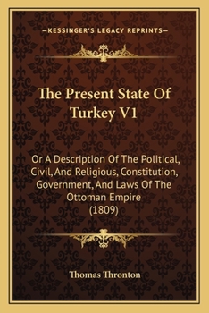 Paperback The Present State Of Turkey V1: Or A Description Of The Political, Civil, And Religious, Constitution, Government, And Laws Of The Ottoman Empire (180 Book