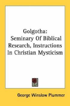 Paperback Golgotha: Seminary Of Biblical Research, Instructions In Christian Mysticism Book