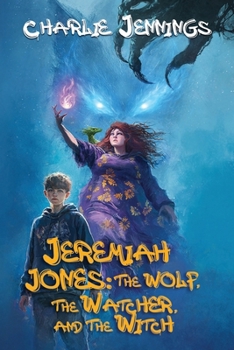 Jeremiah Jones : The Wolf, The Watcher, and The Witch (The Adventures of Jeremiah Jones)