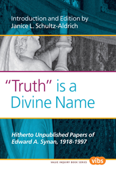 Truth Is a Divine Name: Hitherto Unpublished Papers of Edward A. Synan, 1918-1997.