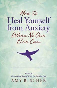 Paperback How to Heal Yourself from Anxiety When No One Else Can Book