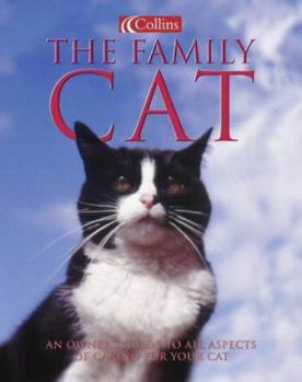 Hardcover The Family Cat: An Owner's Guide to All Aspects of Caring for Your Cat Book