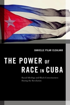 Paperback The Power of Race in Cuba: Racial Ideology and Black Consciousness During the Revolution Book