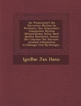 Paperback Die Wissenschaft Des Slawischen Mythus Im Weitesten, Den Altpreui Sch-Lithauischen Mythus Mitumfae Nden Sinne: Nach Quellen Bearbeitet, Sammt Der Lite [German] Book