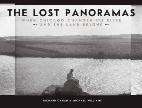 Hardcover The Lost Panoramas: When Chicago Changed Its River and the Land Beyond Book