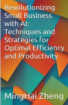 Paperback Revolutionizing Small Business with AI: Techniques and Strategies for Optimal Efficiency and Productivity Book